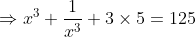 \Rightarrow x^{3}+\frac{1}{x^{3}}+3\times 5=125